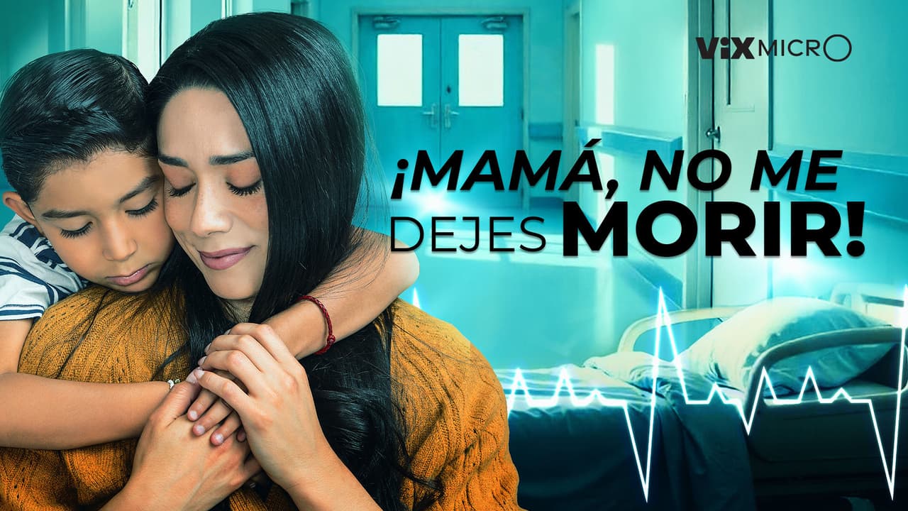 ¡Mamá, no me dejes morir!