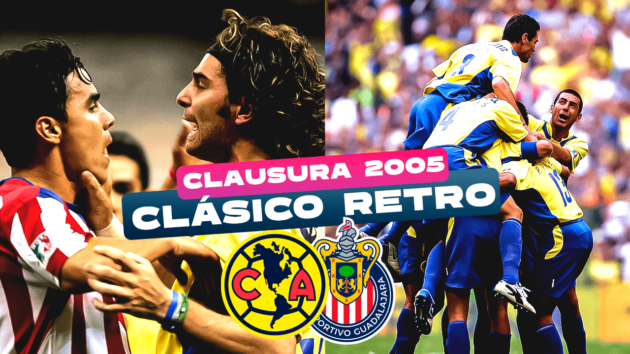 Futbol Retro | ¡El épico Clásico Nacional del torneo Clausura 2005!