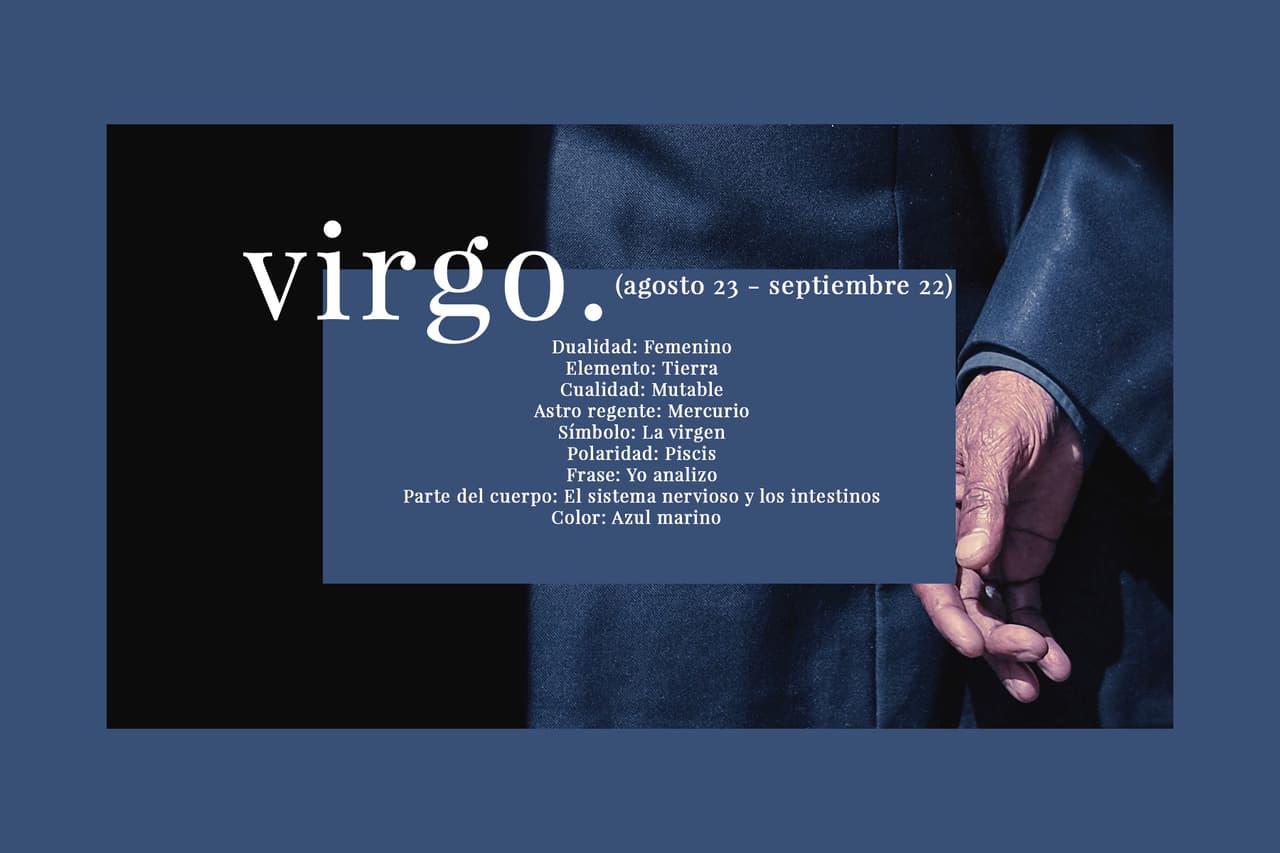 VIRGO (agosto 23 - septiembre 22). El sexto signo del Zodiaco, el más perfeccionista de todos.